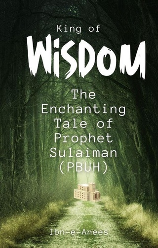  ibn-e-Anees - King of Wisdom: The Enchanting Tale of Prophet Sulaiman (PBUH).