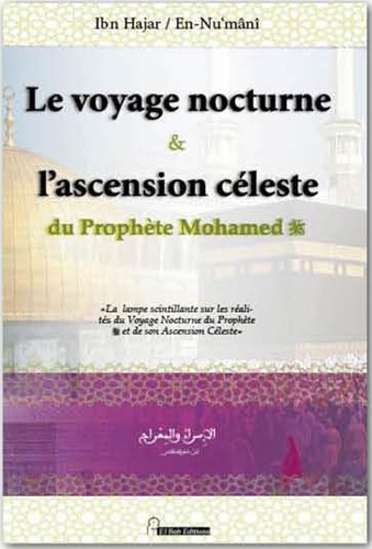 Ibn Hajar Al Asqalânî et Abou Ishâq En Nu'mânî - Le voyage nocture et l'ascension céleste du prophète Mohamed.