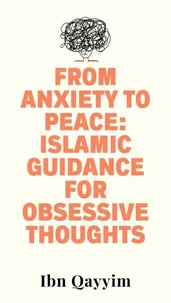 From Anxiety to Peace: Islamic Guidance for Obsessive Thoughts