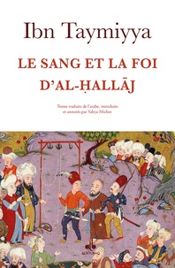  Ibn Taymiyya - Le sang et la foi d'Al-hallaj.