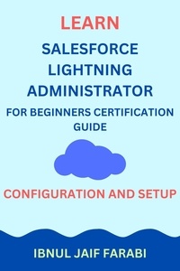 Ibnul Jaif Farabi - Learn Salesforce Lightning Administrator For Beginners Certification Guide | Configuration and Setup.