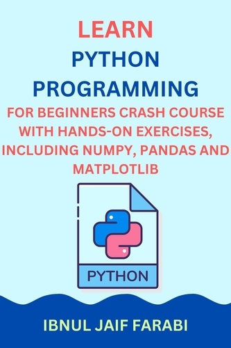  Ibnul Jaif Farabi - Python Programming for Beginners Crash Course with Hands-On Exercises, Including NumPy, Pandas and Matplotlib.