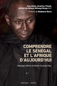 Ibou Diallo et Ibrahima Thioub - Comprendre le Sénégal et l'Afrique d'aujourd'hui - Mélanges offerts à Momar-Coumba Diop.