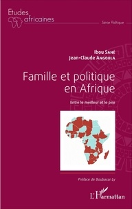 Ibou Sané et Jean-Claude Angoula - Famille et politique en Afrique - Entre le meilleur et le pire.
