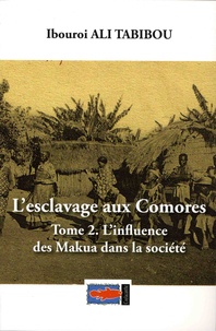 Ibouroi Ali Tabibou - L'esclavage aux Comores - Tome 2, L'influence des Makua dans la société.
