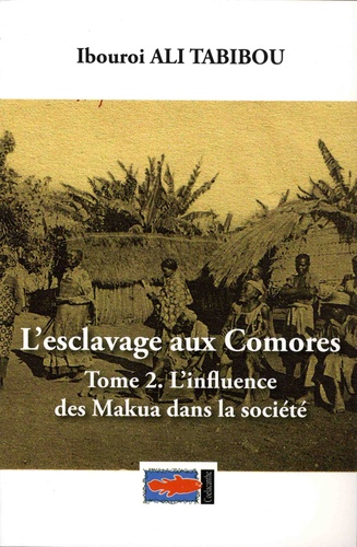 L'esclavage aux Comores. Tome 2, L'influence des Makua dans la société