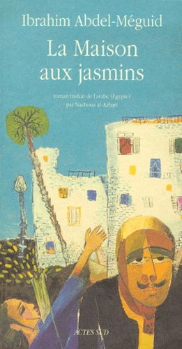 Ibrahim Abdel-Méguid - La Maison Aux Jasmins.