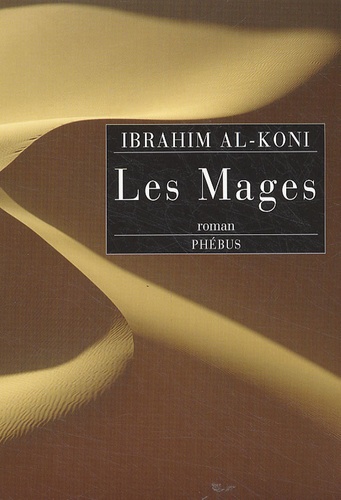 Ibrahim Al-Koni - Les Mages.