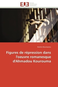 Ibrahim Boumazzou - Figures de répression dans l'oeuvre romanesque d'Ahmadou Kourouma.