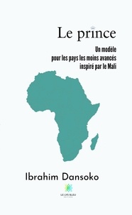 Ibrahim Dansoko - Le prince - Un modèle pour les pays les moins avancés inspiré par le Mali.