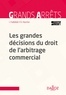 Ibrahim Fadlallah et Dominique Hascher - Les grandes décisions du droit de l'arbitrage commercial - 1re édition.