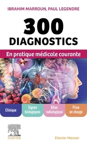 Ibrahim Marroun et Paul Legendre - 300 diagnostics en pratique médicale courante.