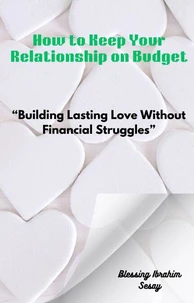 How to Keep Your Relationship on Budget “Building Lasting Love Without Financial Struggles”