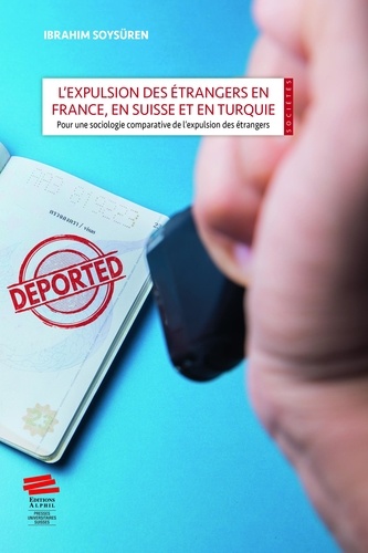 L'expulsion des étrangers en France, en Suisse et en Turquie. Pour une sociologie comparative de l'expulsion des étrangers