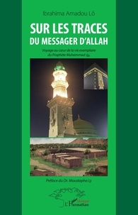 Téléchargez Google book au format pdf Sur les traces du messager d'Allah  - Voyage au coeur de la vie exemplaire du Prophète Muhammad CHM FB2 iBook (French Edition) 9782343180335