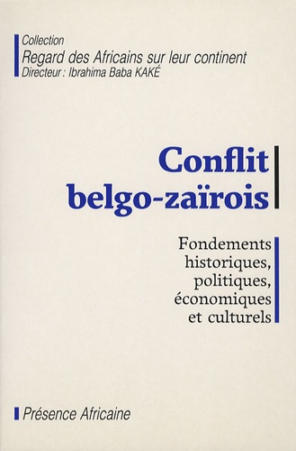 Ibrahima Baba Kake - Conflit belgo-zaïrois - Fondements historiques, politiques, économiques et culturels.