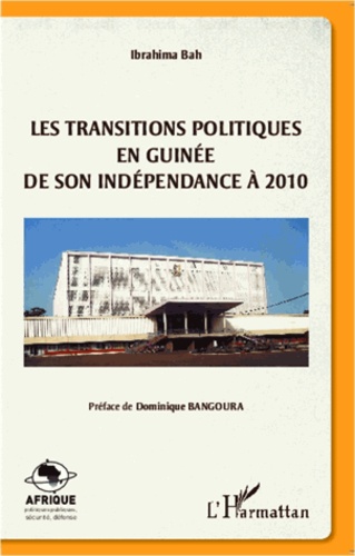 Ibrahima Bah - Les transitions politiques en Guinée - De son indépendance à 2010.
