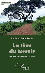 Ibrahima Dâka Diallo - La sève du terroir - Une page d'enfance au pays natal.