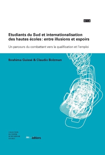 Etudiants du Sud et internationalisation des hautes écoles : entre illusions et espoirs. Un parcours du combattant vers la qualification et l'emploi