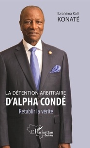 Ibrahima Kalil Konaté - La détention arbitraire d'Alpha Condé - Rétablir la vérité.