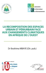 Ibrahima Mbaye - La recomposition des espaces urbain et périurbain face aux changements climatiques en Afrique de l'Ouest.