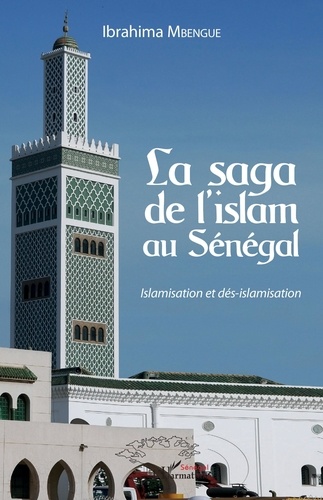La saga de l'islam au Sénégal. Islamisation et dés-islamisation