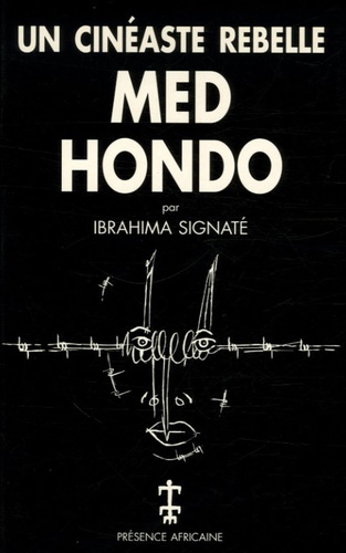 Ibrahima Signaté - Med Hondo - Un cinéaste rebelle.