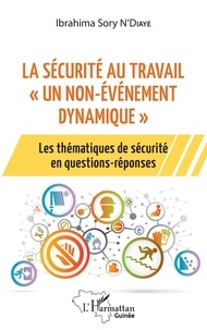 Ibrahima Sory N'Diaye - La sécurité au travail "un non-événement dynamique" - Les thématiques de sécurité en questions-réponses.