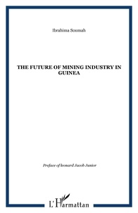 Ibrahima Soumah - The Future of Mining Industry in Guinea - Edition en anglais.