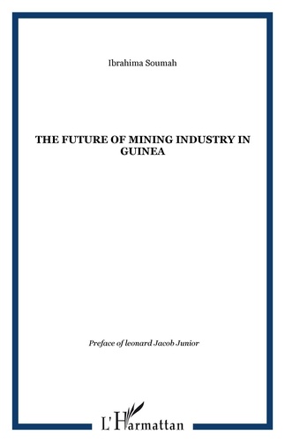 Ibrahima Soumah - The Future of Mining Industry in Guinea - Edition en anglais.