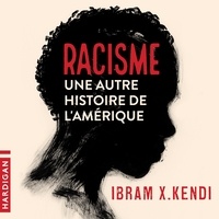 Ibram X. Kendi et Nicolas Justamon - Racisme : une autre histoire de l'Amérique.