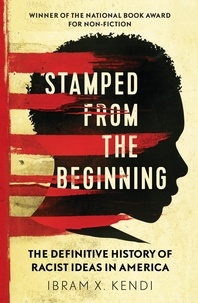 Ibram X. Kendi - Stamped from the Beginning - The Definitive History of Racist Ideas in America: NOW A MAJOR NETFLIX FILM.