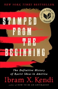 Ibram X. Kendi - Stamped from the Beginning - The Definitive History of Racist Ideas in America.