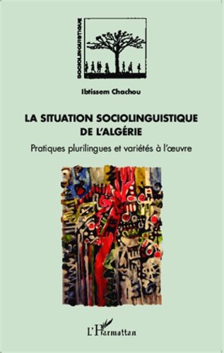 La situation sociolinguistique de l'Algérie. Pratiques plurilingues et variétés à l'oeuvre