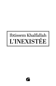 Ibtissem Khalfallah - L'inexistée.