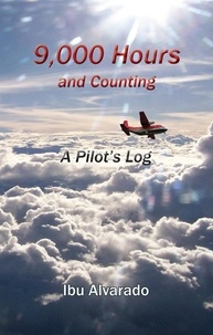  Ibu Alvarado - 9,000 Hours and Counting, A Pilot's Log.