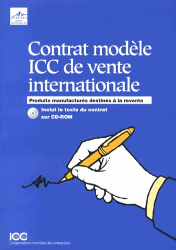  ICC - Contrat modèle ICC de vente internationale - Produits manufacturés destinés à la revente. 1 Cédérom