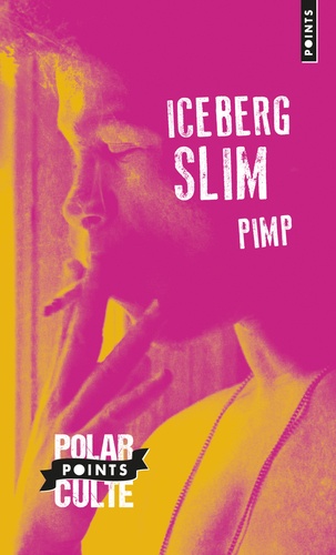 Iceberg Slim - Pimp - Mémoires d'un maquereau.
