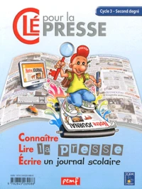 Clé pour la presse Cycle 3. Connaitre, lire la presse, écrire un journal scolaire