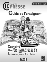  ICEM-Pédagogie Freinet - Clé pour la presse Cycle 3. Connaitre, lire la presse, écrire un journal scolaire - Guide de l'enseignant avec fichier.