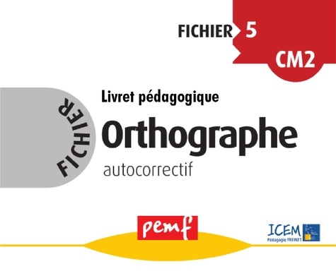  ICEM-Pédagogie Freinet - Fichier Orthographe 5 CM2 - Livret pédagogique autocorrectif.