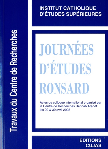  ICES - Journées d'études Ronsard - Actes du colloque, les 29 et 30 avril 2008, La Roche-sur-Yon organisé par le Centre de recherches Hannah Arendt.