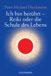 Ich bin berührt - Reiki oder die Schule des Lebens