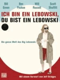 Ich bin ein Lebowski, du bist ein Lebowski - Die ganze Welt des Big Lebowski. Mit einem Vorwort von Jeff Bridges.
