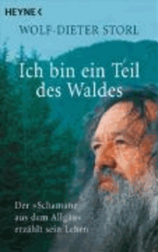 Ich bin ein Teil des Waldes - Der "Schamane aus dem Allgäu" erzählt sein Leben.