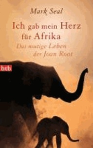 Ich gab mein Herz für Afrika - Das mutige Leben der Joan Root.