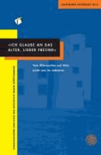 "Ich glaube an das Alter, lieber Freund" - Vom Älterwerden und Alter (nicht nur) im Judentum. Laupheimer Gespräche 2012.