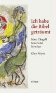 Ich habe die Bibel geträumt - Marc Chagall - Maler und Mystiker.