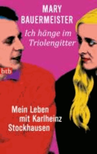 Ich hänge im Triolengitter - Mein Leben mit Karlheinz Stockhausen.