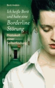 Ich heiße Berit und habe eine Borderline-Störung - Protokoll einer Selbstfindung.